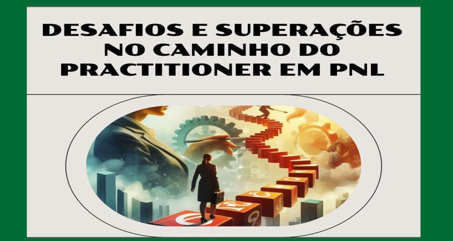 Desafios e Superações no Cam1nho do Practitioner em PNL 1