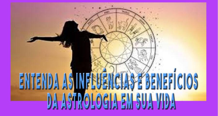 Entenda as Influências e Benefícios da Astrologia em Sua Vida