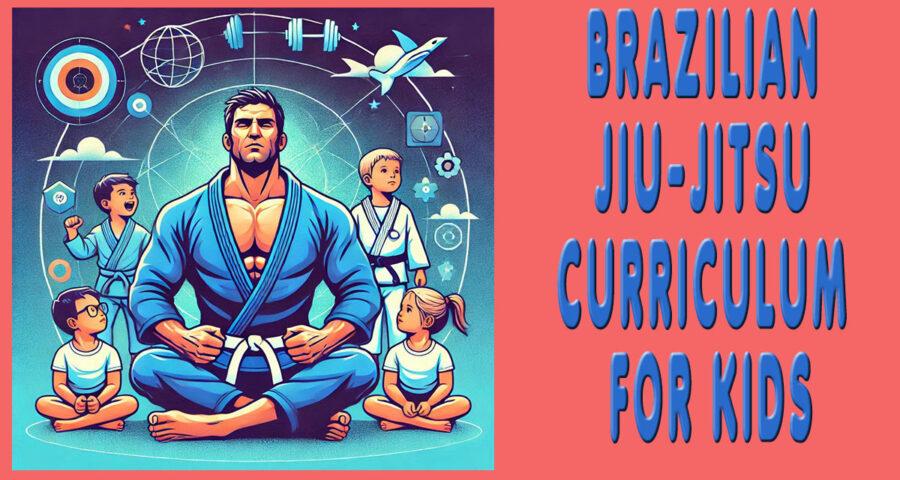 Brazilian Jiu-Jitsu Curriculum for Kids