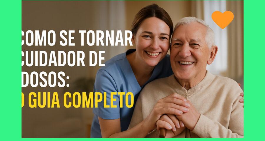 Como Se Tornar Cuidador de Idosos: O Guia Completo Para Transformar a Sua Vida e a de Quem Mais Precisa 5