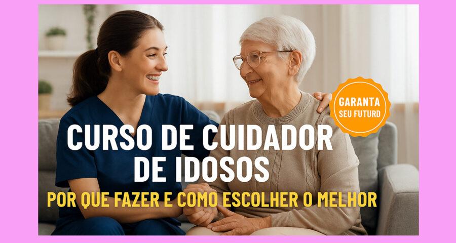 Curso Cuidador de Idosos: Por Que Fazer e Como Escolher o Melhor 3