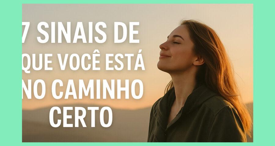 7 Sinais de que Você Está no Caminho Certo 1 7 Sinais de que Você Está no Caminho Certo