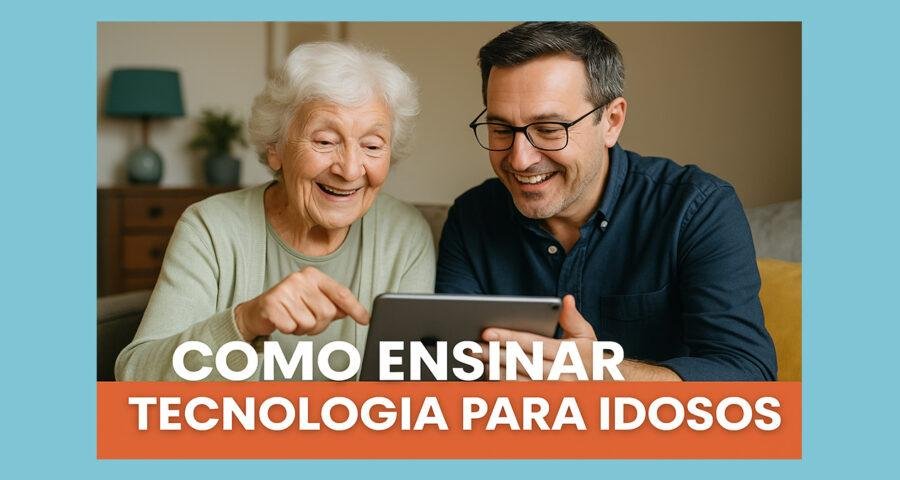 Como Ensinar Tecnologia para Idosos Guia Completo e Prático